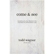 Come and See Everything You Ever Wanted in the One Place You Would Never Look by Wagner, Todd; Driver, John, 9780781414883