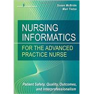 Nursing Informatics for the Advanced Practice Nurse by Mcbride, Susan, Ph. D. , R. N.; Tietze, Mari, Ph. D. , R. N., 9780826124883