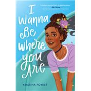 I Wanna Be Where You Are by Forest, Kristina, 9781250294883