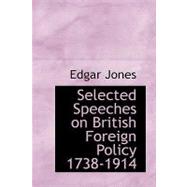Selected Speeches on British Foreign Policy 1738-1914 by Jones, Edgar, 9781426444883