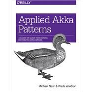 Applied Akka Patterns by Nash, Michael; Waldron, Wade, 9781491934883