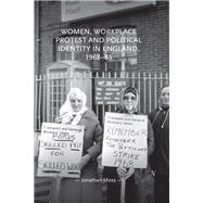 Women, workplace protest and political identity in England, 196885 by Moss, Jonathan, 9781526124883