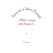What's wrong with France ? by Laurent Cohen-Tanugi, 9782246854883