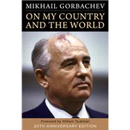 On My Country and the World by Gorbachev, Mikhail; Taubman, William; Shriver, George, 9780231194884