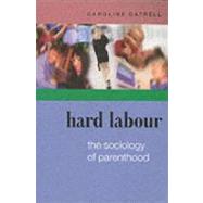 Hard Labour : The Sociology of Parenthood, Family Life and Career by Gatrell, 9780335214884