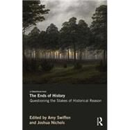 The Ends of History: Questioning the Stakes of Historical Reason by Swiffen; Amy, 9780415644884