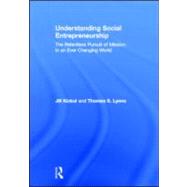 Understanding Social Entrepreneurship: The Relentless Pursuit of Mission in an Ever Changing World by Kickul; Jill, 9780415884884
