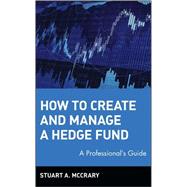 How to Create and Manage a Hedge Fund A Professional's Guide by McCrary, Stuart A., 9780471224884