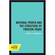 National Power and the Structure of Foreign Trade by Albert Hirschman, 9780520414884