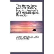 The Honey-bee: Natural History, Habits, Anatomy and Microscopical Beauties by Samuelson, James; Hicks, John Braxton, 9780554484884