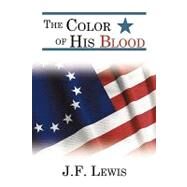 The Color of His Blood by Lewis, J. F., 9780595524884
