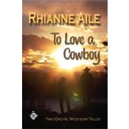 To Love a Cowboy by Aile, Rhianne, 9780979504884