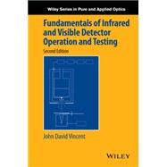 Fundamentals of Infrared and Visible Detector Operation and Testing by Vincent, John David; Hodges, Steve; Vampola, John; Stegall, Mark; Pierce, Greg, 9781118094884