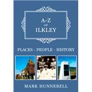 A-Z of Ilkley Places-People-History by Hunnebell, Mark, 9781398104884