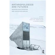 Anthropologies and Futures Researching Emerging and Uncertain Worlds by Salazar, Juan Francisco; Pink, Sarah; Irving, Andrew; Sjberg, Johannes, 9781474264884