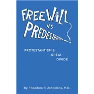 Free Will Vs Predestination by Johnstone, Theodore R., M.d., 9781490794884