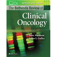 The Bethesda Review of Oncology by Abraham, Jame; Gulley, James L., 9781496354884