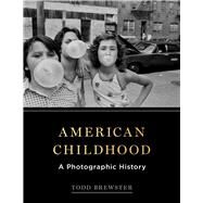 American Childhood A Photographic History by Brewster, Todd, 9781501124884