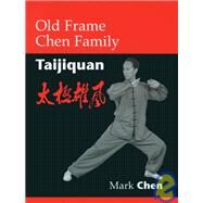 Old Frame Chen Family Taijiquan by Chen, Mark; Chung, Kenneth, 9781556434884