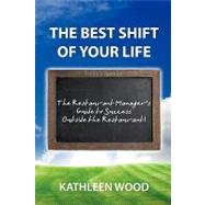The Best Shift of Your Life: The Restaurant Manager's Guide to Success Outside the Restaurant by Wood, Kathleen, 9780595514885