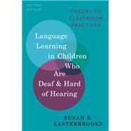 Language Learning in Children Who Are Deaf and Hard of Hearing Theory to Classroom Practice by Easterbrooks, Susan R., 9780197524886