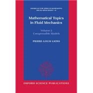 Mathematical Topics in Fluid Mechanics  Volume 2: Compressible Models by Lions, Pierre-Louis, 9780198514886