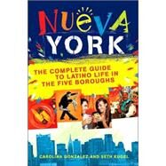Nueva York The Complete Guide to Latino Life in the Five Boroughs by Kugel, Seth; Gonzalez, Carolina, 9780312354886