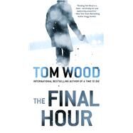 The Final Hour by Wood, Tom, 9780399584886