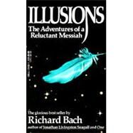 Illusions The Adventures of a Reluctant Messiah by BACH, RICHARD, 9780440204886