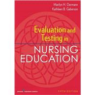 Evaluation and Testing in Nursing Education by Oermann, Marilyn H., Ph.D., RN; Gaberson, Kathleen B., Ph.D., RN, 9780826194886