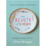 The Beauty of Broken by Morgan, Elisa, 9780849964886