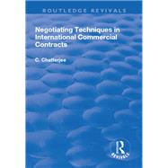 Negotiating Techniques in International Commercial Contracts by Chatterjee,Charles, 9781138704886