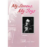 My Sorrows, My Joys : A Memoir by Ahn, Yong Ku, 9781436314886