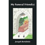 My Funeral Friend(s) by Bertalmio, Joseph, 9781452084886