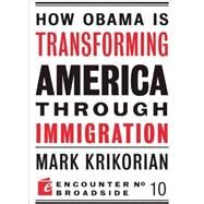 How Obama Is Transforming American Through Immigration by Krikorian, Mark, 9781594034886
