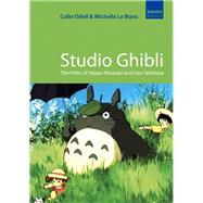 Studio Ghibli The Films of Hayao Miyazaki and Isao Takahata by Odell, Colin; Le Blanc, Michelle, 9781843444886