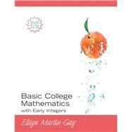 Basic College Mathematics with Early Integers, Loose-Leaf Edition Plus MyLab Math with Pearson eText -- 18 Week Access Card Package by Martin-Gay, 9780135994887