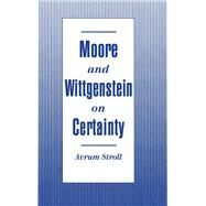 Moore and Wittgenstein on Certainty by Stroll, Avrum, 9780195084887