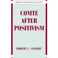 Comte After Positivism by Robert C. Scharff, 9780521474887