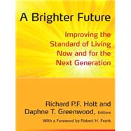 A Brighter Future: Improving the Standard of Living Now and for the Next Generation by Holt; Richard P. F., 9780765634887