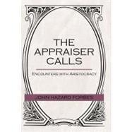 The Appraiser Calls: Encounters With Aristocracy by Forbes, John Hazard, 9781475914887