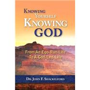 Knowing Yourself Knowing God by Shackelford, John, 9781507824887