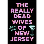 The Really Dead Wives of New Jersey A Novel by Dahl, Astrid, 9781668064887