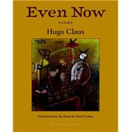 Even Now Poems by Hugo Claus by Claus, Hugo; Colmer, David; Nooteboom, Cees, 9781935744887