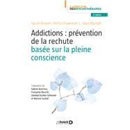 Addictions : Prvention de la rechute base sur la pleine conscience by G. Alan Marlatt Marlatt; Sarah Bowen; Neha Chawla; Alan Marlatt, 9782807314887