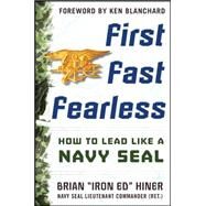 First, Fast, Fearless: How to Lead Like a Navy SEAL by Hiner, Brian 