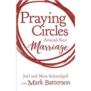 Praying Circles Around Your Marriage by Schmidgall, Joel; Schmidgall, Nina; Batterson, Mark (CON), 9780310354888