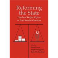 Reforming the State: Fiscal and Welfare Reform in Post-Socialist Countries by Edited by János Kornai , Stephan Haggard , Robert R. Kaufman, 9780521774888