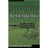 Shanghai Rising : State Power and Local Transformations in a Global Megacity by Chen, Xiangming, 9780816654888
