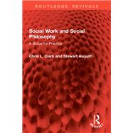 Social Work and Social Philosophy by Chris L. Clark; Stewart Asquith, 9781003664888